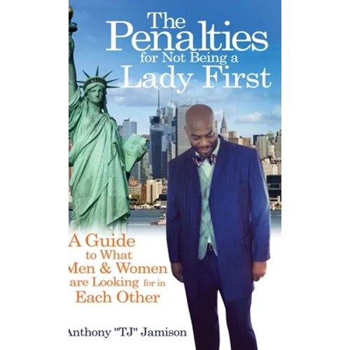 The Penalties for Not Being A Lady First: A Guide to What Men & Women are Looking for in Each Other - Hardcover