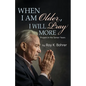 When I Am Older, I Will Pray More: Prayers in the Senior Years - Paperback