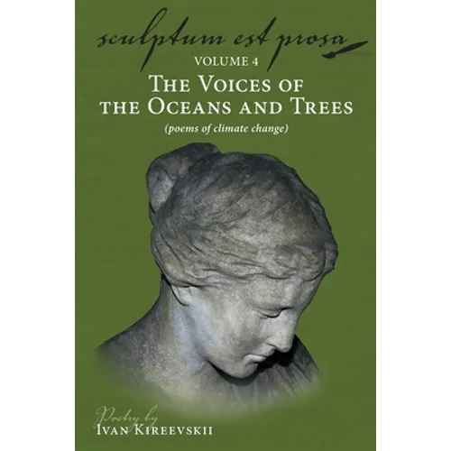 Sculptum Est Prosa (Volume 4): The Voices of the Oceans and Trees (poems of climate change) - Paperback