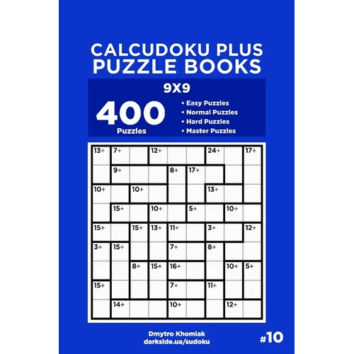Calcudoku Plus Puzzle Books - 400 Easy to Master Puzzles 9x9 (Volume 10) - Paperback