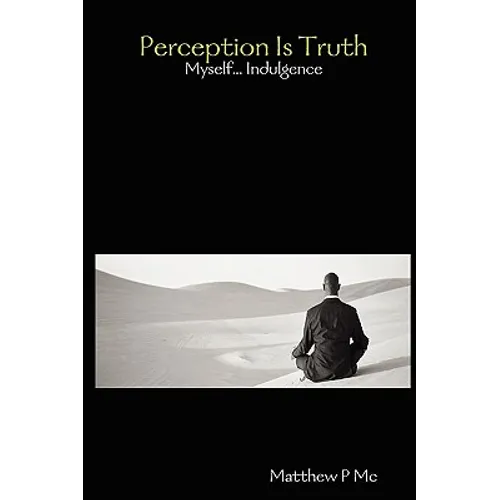 Perception Is Truth: Myself... Indulgence - Paperback