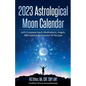 2023 Astrological Moon Calendar with Empowerment Meditations, Angels, Affirmations & Essential Oil Recipes - Paperback