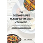 The Menopause Manifesto Diet Cookbook: A comprehensive guide in creating and managing hormones, physical and emotional health during the change - Paperback