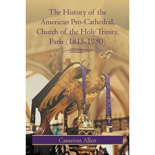 The History of the American Pro-Cathedral of the Holy Trinity, Paris (1815-1980) - Paperback