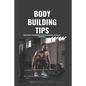 Bodybuilding Tips: Amazing Techniques for beginners to raise weight - Paperback