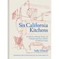 Six California Kitchens: A Collection of Recipes, Stories, and Cooking Lessons from a Pioneer of California Cuisine - Hardcover
