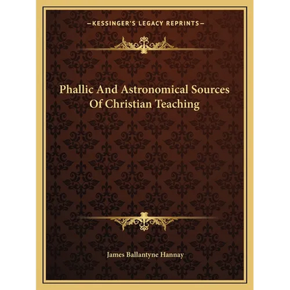 Phallic And Astronomical Sources Of Christian Teaching - Paperback