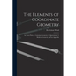 The Elements of Coordinate Geometry: In Three Parts: 1. Cartesian Geometry; 2. Quaternions; 3. Modern Geometry, and an Appendix - Paperback