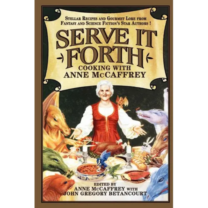 Serve It Forth: Cooking with Anne McCaffrey - Paperback