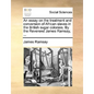 An Essay on the Treatment and Conversion of African Slaves in the British Sugar Colonies. by the Reverend James Ramsay, ... - Paperback