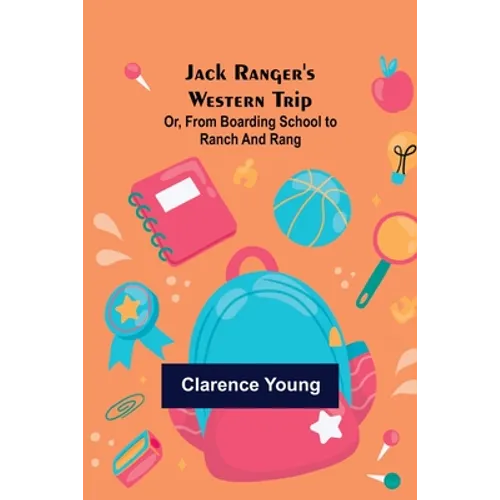 Jack Ranger's Western Trip; Or, from Boarding School to Ranch and Rang - Paperback