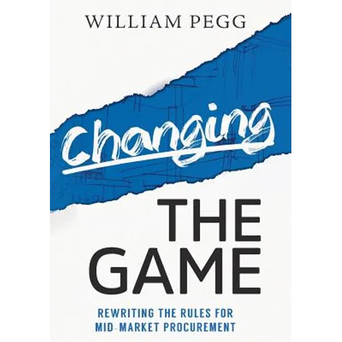 Changing The Game: Rewriting the Rules for Mid-Market Procurement - Paperback