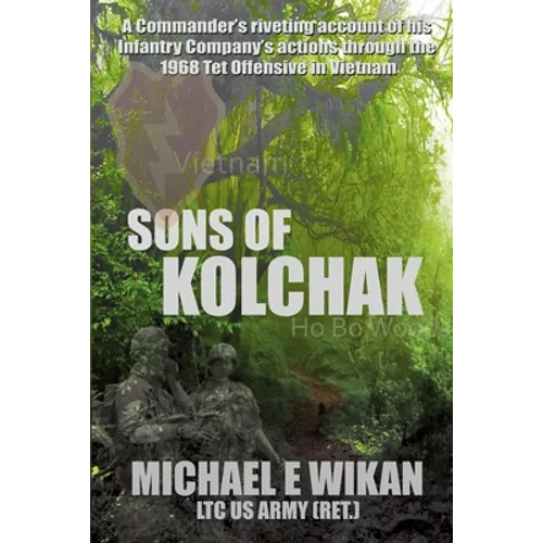 Sons of Kolchak: A company commander during the Vietnam Tet Offensive of 1968 tells the story of his men's raw courage and valor. - Paperback