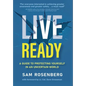 Live Ready: A Guide to Protecting Yourself In An Uncertain World - Hardcover