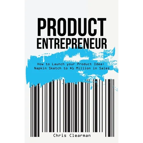 Product Entrepreneur: How to Launch Your Product Idea: Napkin Sketch to $1 Million in Sales - Paperback