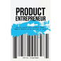 Product Entrepreneur: How to Launch Your Product Idea: Napkin Sketch to $1 Million in Sales - Paperback