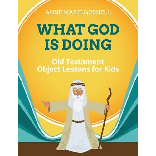 What God Is Doing: Old Testament Object Lessons for Kids - Paperback