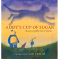 Addy's Cup of Sugar: Based on a Buddhist Story of Healing (a Stillwater and Friends Book) - Hardcover