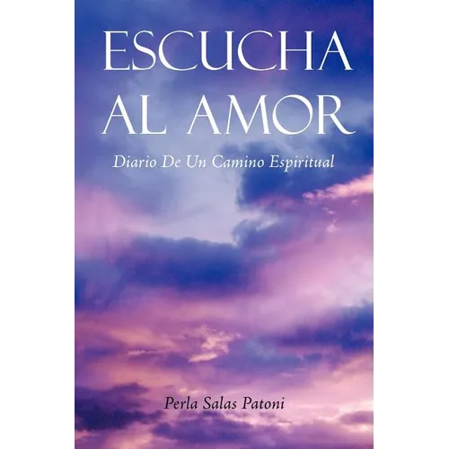 Escucha Al Amor: Diario de Un Camino Espiritual - Paperback