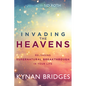 Invading the Heavens: Releasing Supernatural Breakthrough in Your Life - Paperback