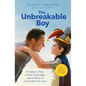 The Unbreakable Boy: A Father's Fear, a Son's Courage, and a Story of Unconditional Love (Now a Major Motion Picture Starring Zachary Levi) - Paperback
