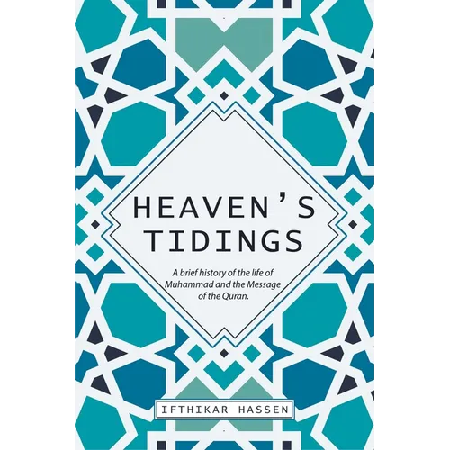 Heaven's Tidings: A brief history of the life of Muhammad and the Message of the Quran - Paperback