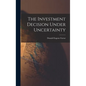 The Investment Decision Under Uncertainty - Hardcover