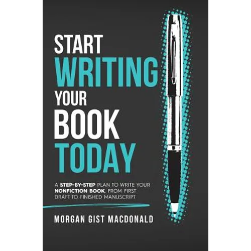 Start Writing Your Book Today: A step-by-step plan to write your nonfiction book, from first draft to finished manuscript - Hardcover