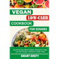 Vegan Low-Carb Cookbook for Seniors: Nourishing Plant-Based Delights; Wholesome Vegan Low-Carb Recipes Tailored for Golden Years - Paperback