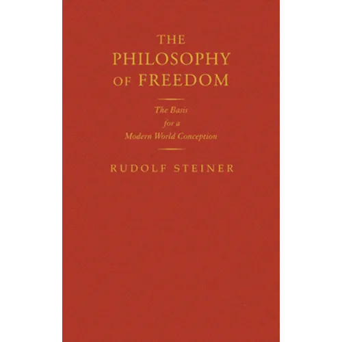The Philosophy of Freedom: The Basis for a Modern World Conception (Cw 4) - Hardcover