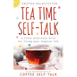 Tea Time Self-Talk: A Little Afternoon Bliss for Living Your Magical Life - Paperback