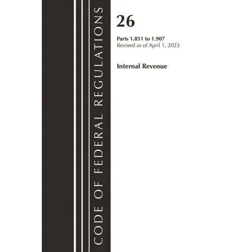 Code of Federal Regulations, Title 26 Internal Revenue 1.851-1.907, 2023 - Paperback