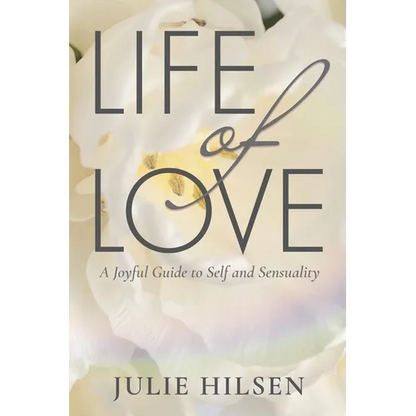 Life of Love: A Joyful Guide to Self and Sensuality - Paperback