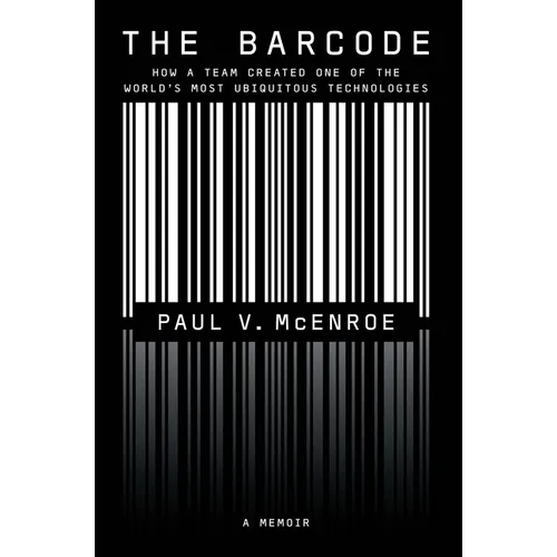The Barcode: How a Team Created One of the World's Most Ubiquitous Technologies - Paperback