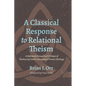 A Classical Response to Relational Theism: A Reformed Evangelical Critique of Thomas Jay Oord's Evangelical Process Theology - Hardcover