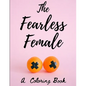 The Fearless Female: A Coloring Book for Strong Women - Paperback