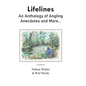 Lifelines: An Anthology of Angling Anecdotes and More... - Hardcover