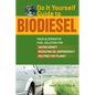 Do It Yourself Guide to Biodiesel: Your Alternative Fuel Solution for Saving Money, Reducing Oil Dependency, and Helping the Planet - Paperback