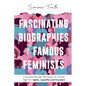 Fascinating Biographies of Famous Feminists: A journey through the history of women's fight for rights, equality, and freedom - Paperback