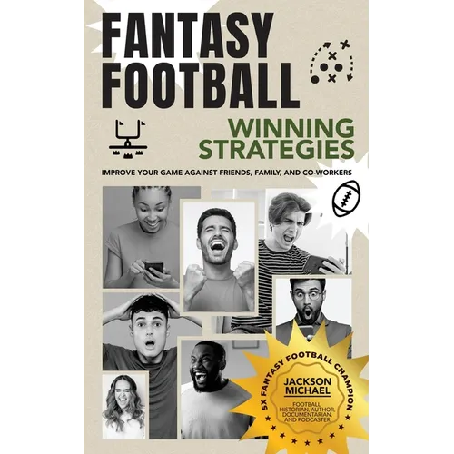 Fantasy Football Winning Strategies: Improve Your Game Against Friends, Family, and Co-Workers - Paperback