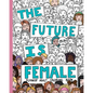 The Future Is Female: Feminist Adult Coloring Book: 30 Stress Relieving Adult Coloring Pages - Paperback