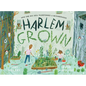 Harlem Grown: How One Big Idea Transformed a Neighborhood - Hardcover