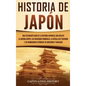 Historia de Japón: Una Fascinante Guía de la Historia Japonesa, que Incluye la Guerra Genpei, las Invasiones Mongolas, la Batalla de Tsus - Hardcover