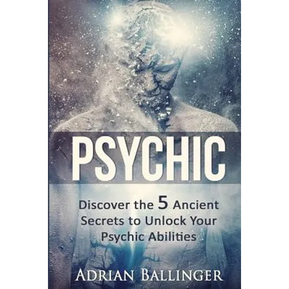 Psychic: Discover the 5 Ancient Secrets to Unlock Your Psychic Abilities - Paperback