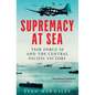 Supremacy at Sea: Task Force 58 and the Central Pacific Victory - Hardcover