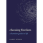 Choosing Freedom: A Kantian Guide to Life - Paperback