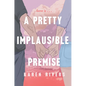 A Pretty Implausible Premise - Hardcover