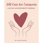 Self-Care for Caregivers - A 60-Day Accountability Journal - Paperback