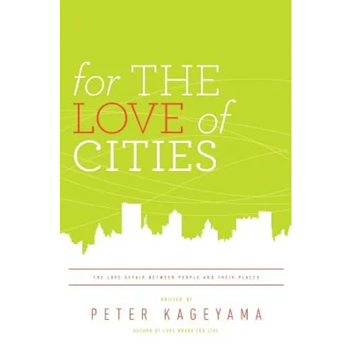 For the Love of Cities: The love affair between people and their places - Paperback