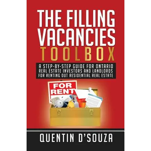 The Filling Vacancies Toolbox: A Step-By-Step Guide for Ontario Real Estate Investors and Landlords for Renting Out Residential Real Estate - Paperback